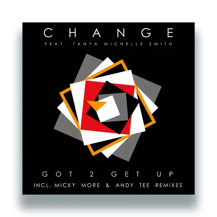 CHANGE FEATURING TANYA MICHELLE SMITH / GOT 2 GET UP (INCL. MICKY MORE & ANDY TEE REMIXES)