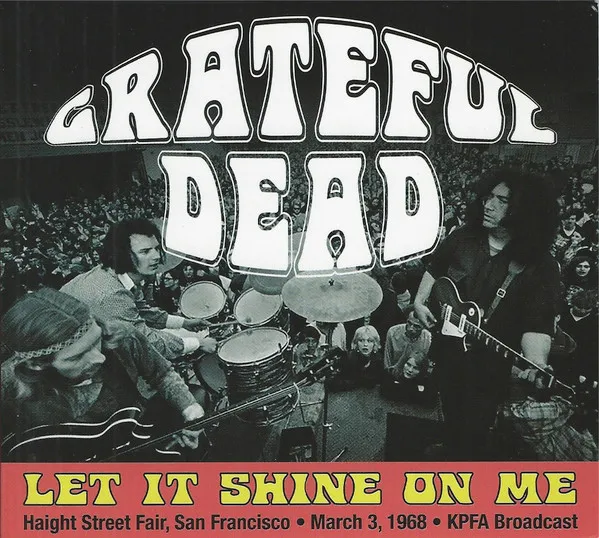 GRATEFUL DEAD / グレイトフル・デッド / LET IT SHINE ON ME: HAIGHT STREET FAIR, SAN FRANCISCO, MARCH 3RD 1968, KPFA BROADCAST