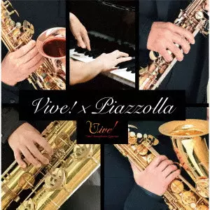 VIVE! SAXOPHONE QUARTET / ヴィーヴ! サクソフォーン・クヮルテット / Vive! × Piazzolla-情熱と躍動、五人が織り成すピアソラの世界-