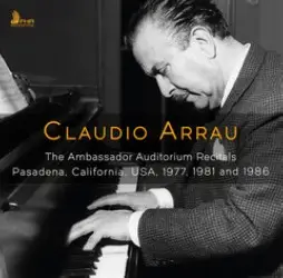 CLAUDIO ARRAU / クラウディオ・アラウ / THE AMBASSADOR AUDITORIUM RECITALS,PASADENA,CALIFORNIA,USA,1977,1981 AND 1986