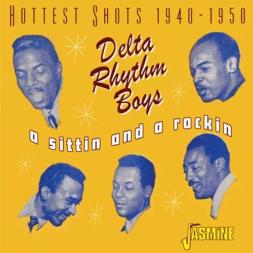 DELTA RHYTHM BOYS / デルタ・リズム・ボーイズ / SITTIN AND A ROCKIN - HOTTEST SHOTS 1940-1950