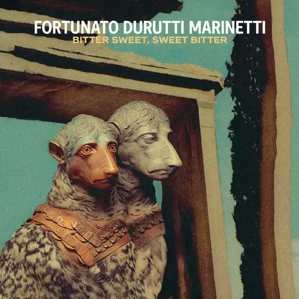 FORTUNATO DURUTTI MARINETTI / BITTER SWEET, SWEET BITTER