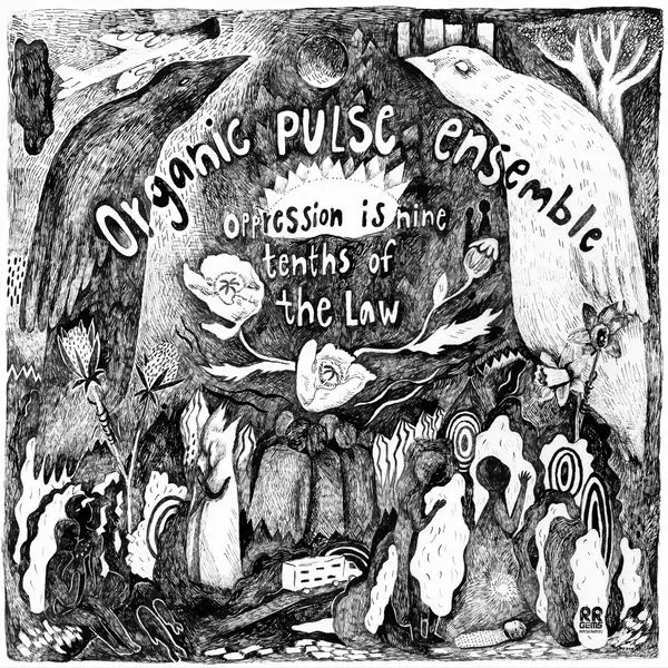 ORGANIC PULSE ENSEMBLE / OPPRESSION IS NINE TENTHS OF THE LAW