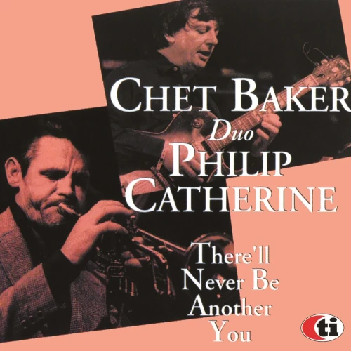 CHET BAKER & PHILIP CATHERINE / チェット・ベイカー& フィリップ・カテリーン / ゼア・ウィル・ネヴァー・ビー・アナザー・ユー