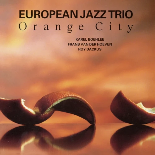 EUROPEAN JAZZ TRIO / ヨーロピアン・ジャズ・トリオ / オレンジ・シティ