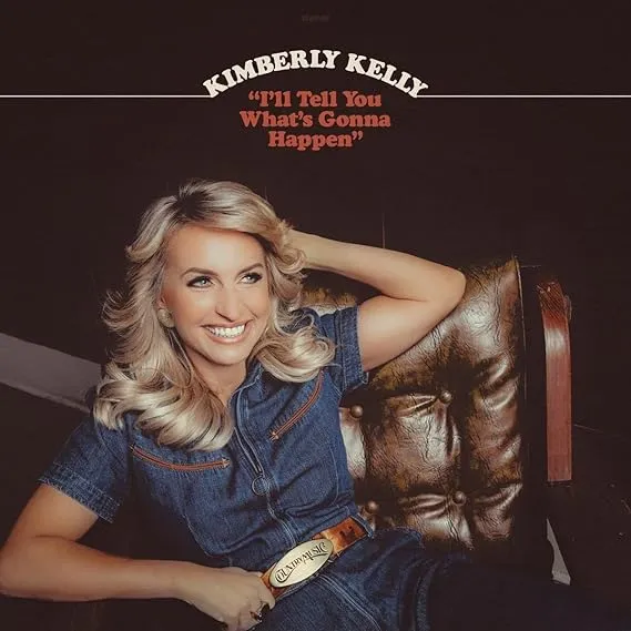 KIMBERLY KELLY / I'LL TELL YOU WHAT'S GONNA HAPPEN