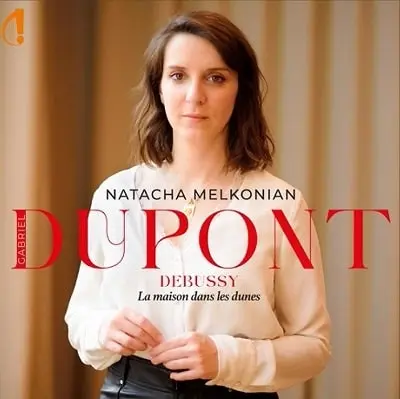 NATACHA MELKONIAN / ナターシャ・メルコニアン / DUPONT:LA MAISON DANS LES DUNES/DEBUSSY:PRELUDE A L'APRES-MIDI D'UN FAUNE / DUPONT:LA MAISON DANS LES DUNES/DEBUSSY