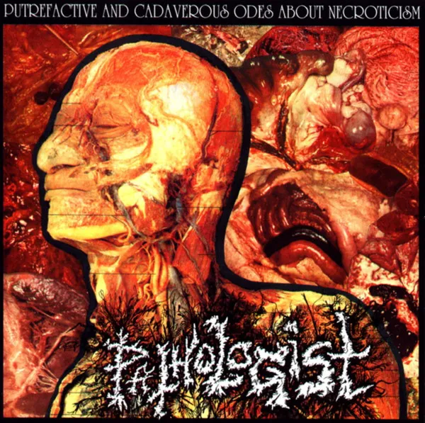 PATHOLOGIST / パソロジスト / PUTREFACTIVE AND CADAVEROUS ODES ABOUT NECROTICISM