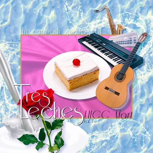 TRES LECHES / SMOOTH SOUNDS OF TRES LECHES, LHCC MART VOL.1