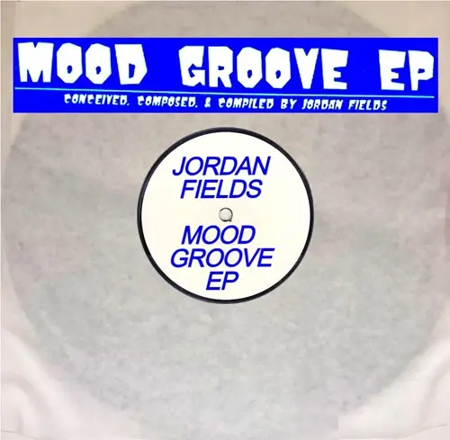JORDAN FIELDS / MOOD GROOVE EP