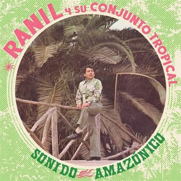 RANIL Y SU CONJUNTO TROPICAL / ラニル & ス・コンフント・トロピカル / SONIDO AMAZONICO