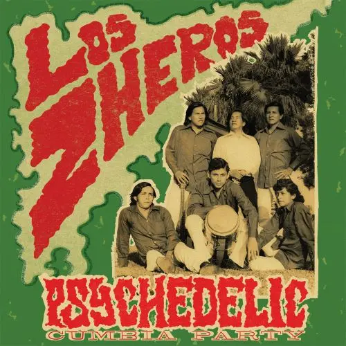 LOS ZHEROS / ロス・シェロス / PSYCHEDELIC CUMBIA PARTY