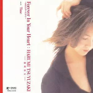 HARUMI TSUYUZAKI / 露崎春女 / Forever In Your Heart ~あなたがいたから~/Time / FOREVER IN YOUR HEART -ANATA GA ITA KARA-/TIME