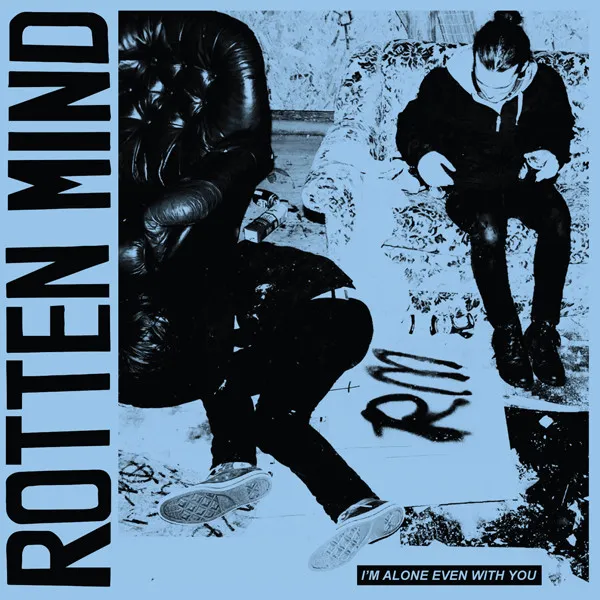 ROTTEN MIND / I'M ALONE EVEN WITH YOU