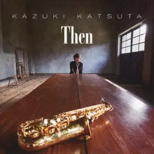 KAZUKI KATSUTA / 勝田一樹 / Then