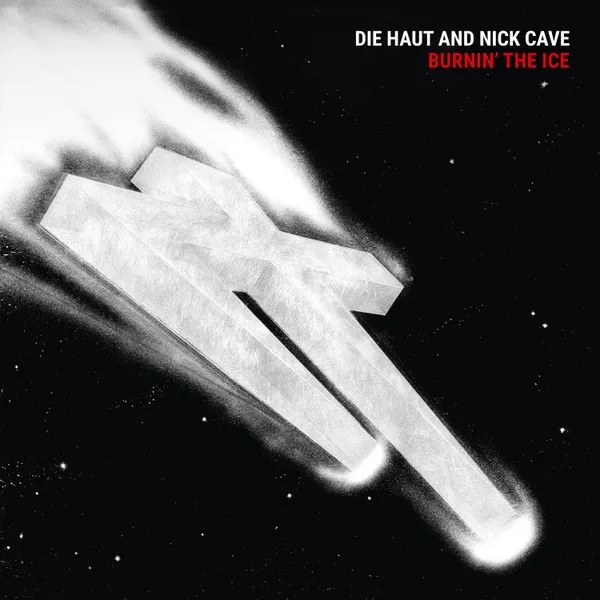 DIE HAUT AND NICK CAVE / BURNIN' THE ICE