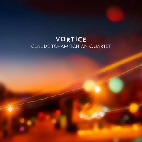 CLAUDE TCHAMITCHIAN / VORTICE