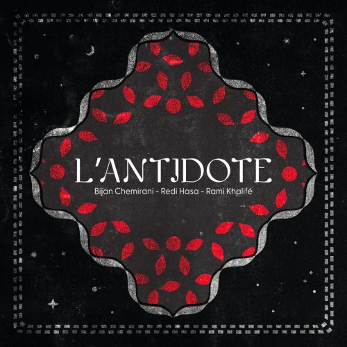 L'ANTIDOTE(BIJAN CHEMIRANI / REDI HASA / RAMI KHALIFE) / L'ANTIDOTE