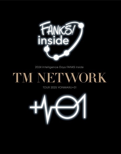 TM NETWORK / ティー・エム・ネットワーク / TM NETWORK 2024 intelligence Days FANKS inside / TM NETWORK TOUR 2025 YONMARU+01