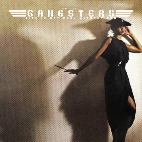 CHICAGO GANGSTERS / LIFE IS NOT EASY - WITHOUT YOU