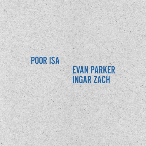 POOR ISA & EVAN PARKER/INGAR ZACH / POOR ISA & EVAN PARKER / INGAR ZACH