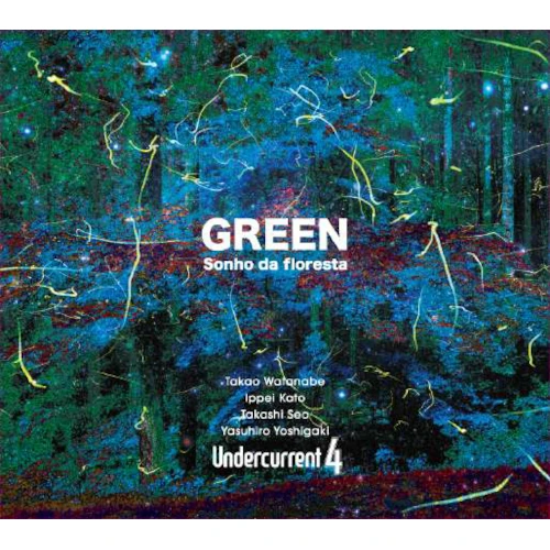 Undercurrent 4 / アンダーカレント4 / ｢GREEN｣Sonho da floresta
