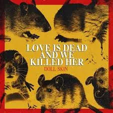 DOLL SKIN / ドール・スキン / LOVE IS DEAD AND WE KILLED HER