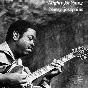 MIGHTY JOE YOUNG / マイティ・ジョー・ヤング / ブルージー・ジョセフィーン