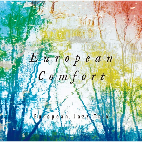 EUROPEAN JAZZ TRIO / ヨーロピアン・ジャズ・トリオ / ヨーロピアン・コンフォート / EUROPEAN COMFORT
