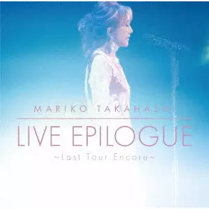 MARIKO TAKAHASHI / 高橋真梨子 / LIVE EPILOGUE ~Last Tour Encore~