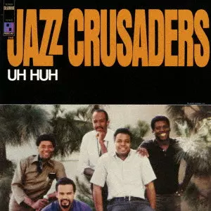 JAZZ CRUSADERS / ジャズ・クルセイダーズ / ウー・ハー / UH HUH