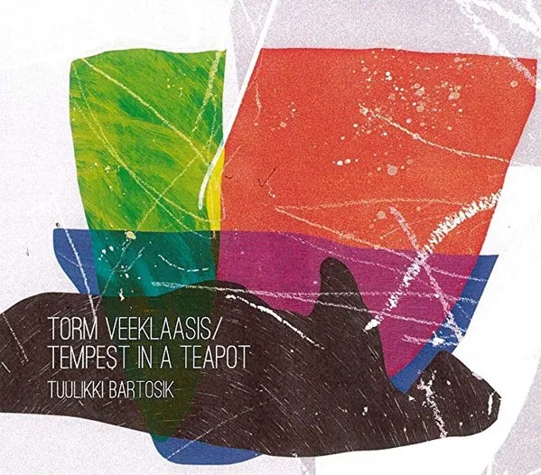 TUULIKKI BARTOSIK / トゥーリキ・バートシク / TORM VEEKLAASIS / TEMPEST IN A TEAPOT