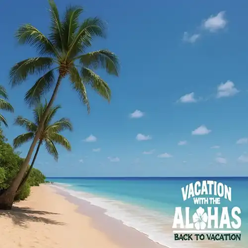 VACATION WITH THE ALOHAS / BACK TO VACATION
