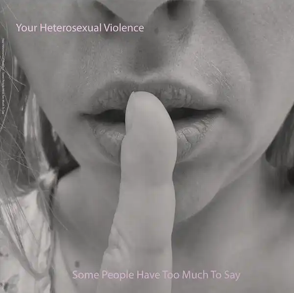 YOUR HETEROSEXUAL VIOLENCE / SOME PEOPLE HAVE TOO MUCH TO SAY [BLACK VINYL]