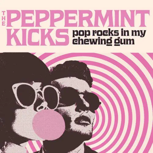 PEPPERMINT KICKS / POP ROCKS IN MY CHEWING GUM