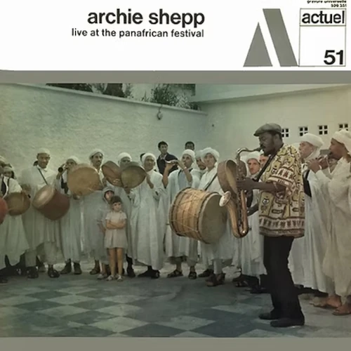 ARCHIE SHEPP / アーチー・シェップ / ライヴ･アット･ザ･パンアフリカン･フェスティヴァル / LIVE AT THE PAN AFRICAN FESTIVA