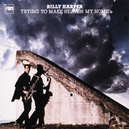 BILLY HARPER / ビリー・ハーパー / トライング･トゥ･メイク･ヘヴン･マイ･ホーム / TRYING TO MAKE HEAVEN MY HOME
