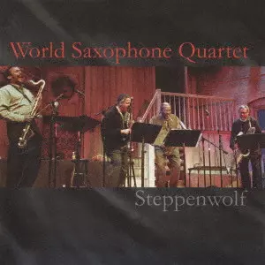 WORLD SAXOPHONE QUARTET / ワールド・サキソフォン・カルテット / ステッペンウルフ