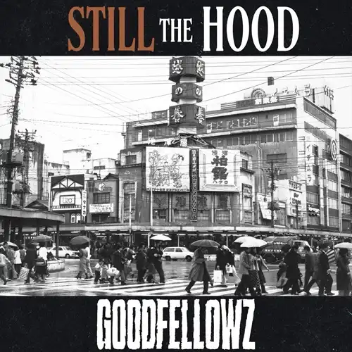 GOODFELLOWZ / STILL THE HOOD
