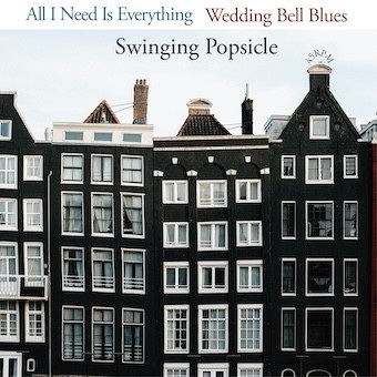 Swinging Popsicle / スウィンギング・ポプシクル / All I Need Is Everything