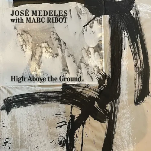 JOSE MEDELES & MARC RIBOT / ホセ・メデレス&マーク・リボ / HIGH ABOVE THE GROUND (BLACK & WHITE SPLATTER VINYL)
