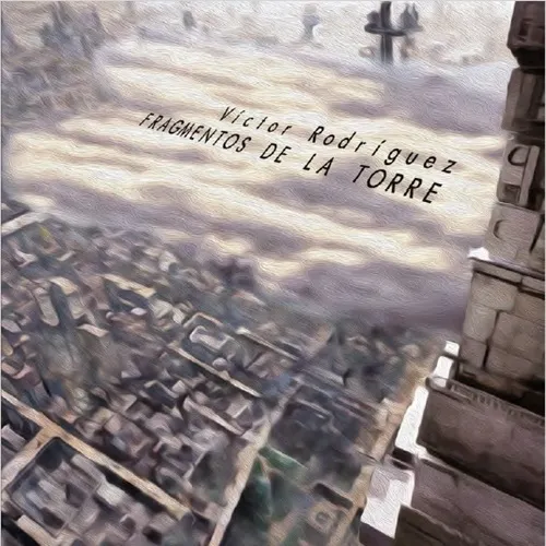 VICTOR RODRIGUEZ / FRAGMENTOS DE LA TORRE