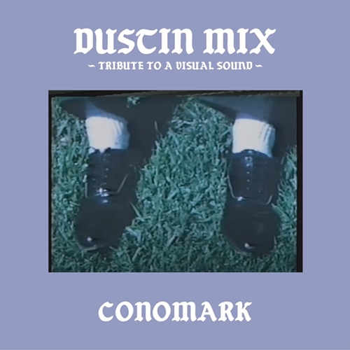 CONOMARK / DUSTIN MIX -TRIBUTE TO A VISUAL SOUND-（CHANNEL DUSTIN RADIO SHOW 02）