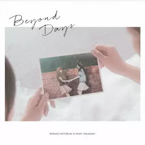 MINAKO KOTOBUKI & AYAHI TAKAGAKI / 寿美菜子 & 高垣彩陽 / Beyond Days / BEYOND DAYS