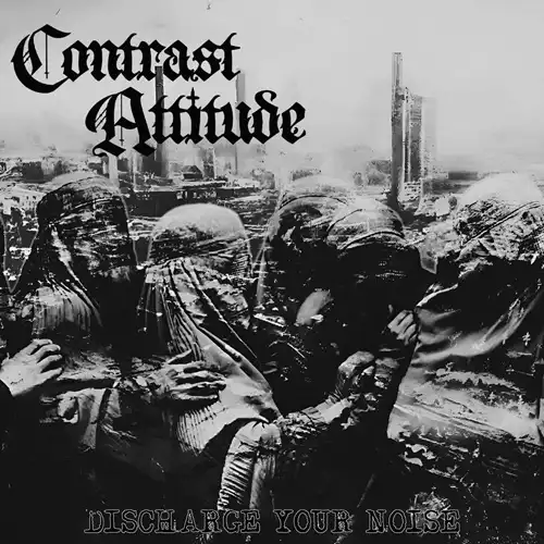 CONTRAST ATTITUDE / DISCHARGE YOUR NOISE (12"/BLACK VINYL)