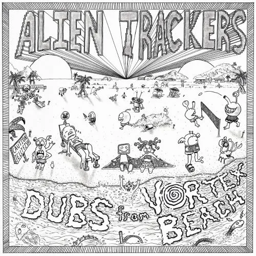 ALIEN TRACKERS / DUBS FROM VORTEX BEACH