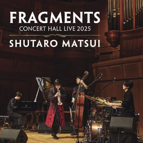 SHUTARO MATSUI / 松井秀太郎 / フラグメンツ コンサート・ホール・ライブ2025 / FRAGMENTS CONCERT HALL LIVE 2025