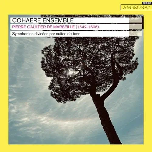 COHAERE ENSEMBLE / コエレ・アンサンブル / PIERRE GAULTIER:SYMPHONIES DIVISEES PAR SUITES DE TONS