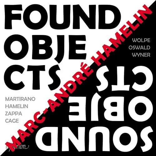 MARC-ANDRE HAMELIN / マルク=アンドレ・アムラン / FOUND OBJECTS/SOUND OBJECTS