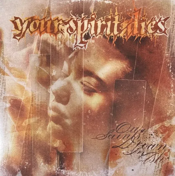 YOUR SPIRIT DIES / OUR SAINTS DROWN IN ASH